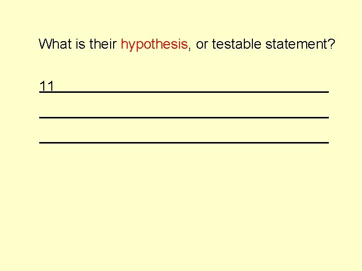 What is their hypothesis, or testable statement? 11 