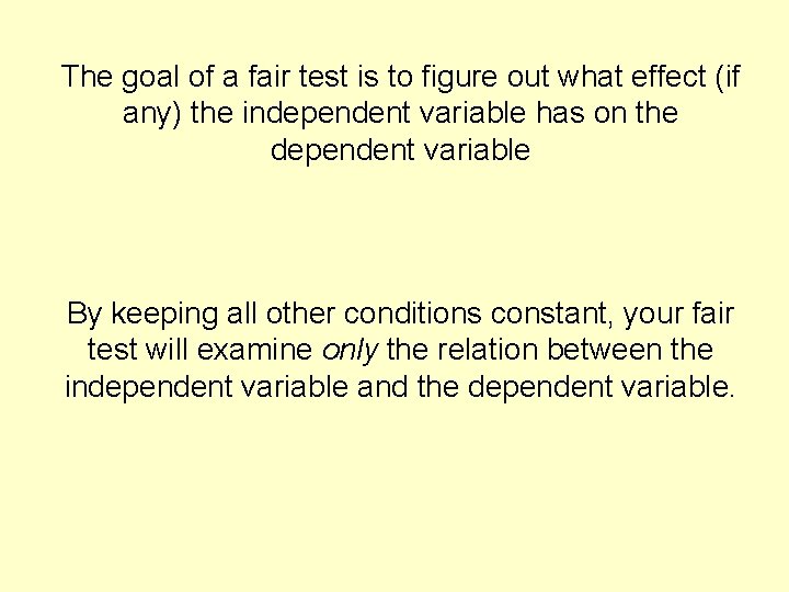 The goal of a fair test is to figure out what effect (if any)