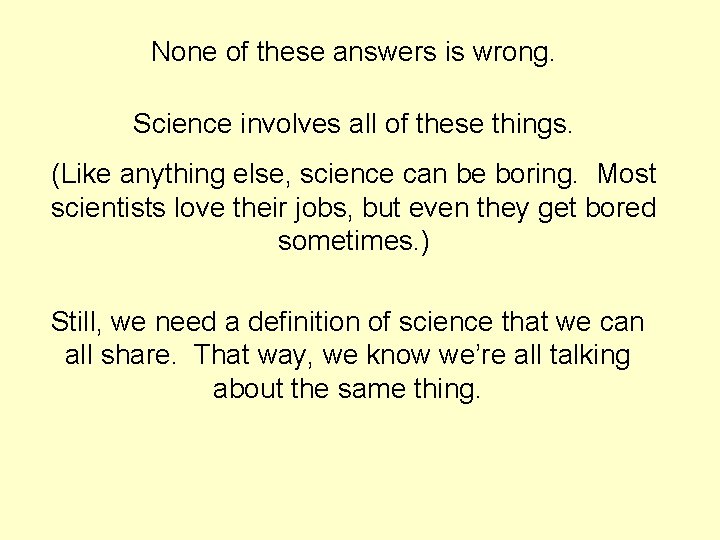 None of these answers is wrong. Science involves all of these things. (Like anything