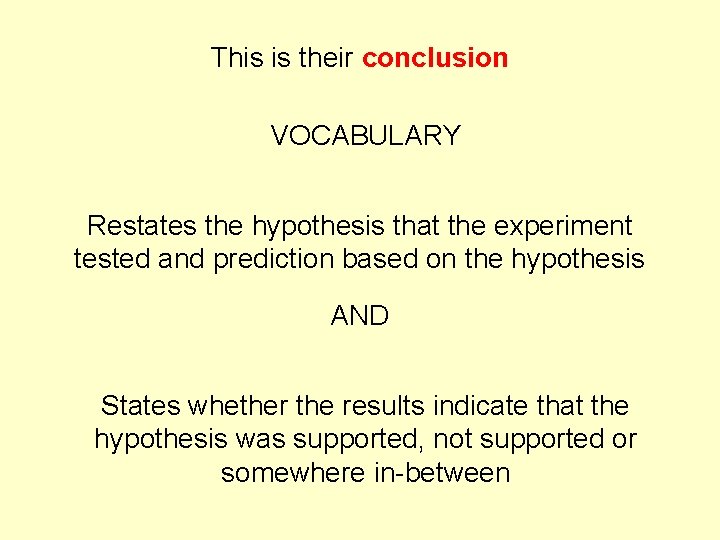 This is their conclusion VOCABULARY Restates the hypothesis that the experiment tested and prediction