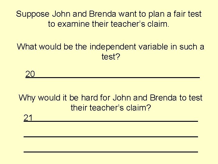 Suppose John and Brenda want to plan a fair test to examine their teacher’s