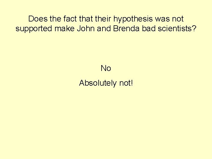 Does the fact that their hypothesis was not supported make John and Brenda bad