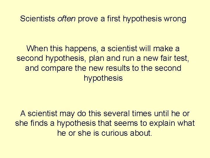 Scientists often prove a first hypothesis wrong When this happens, a scientist will make