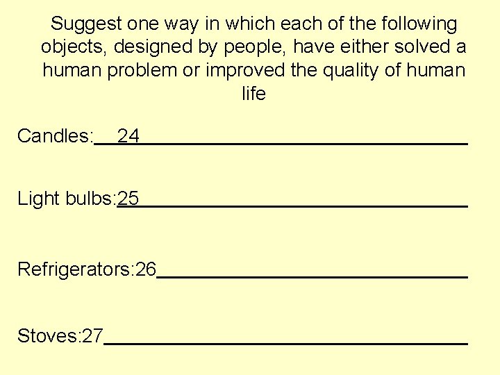 Suggest one way in which each of the following objects, designed by people, have