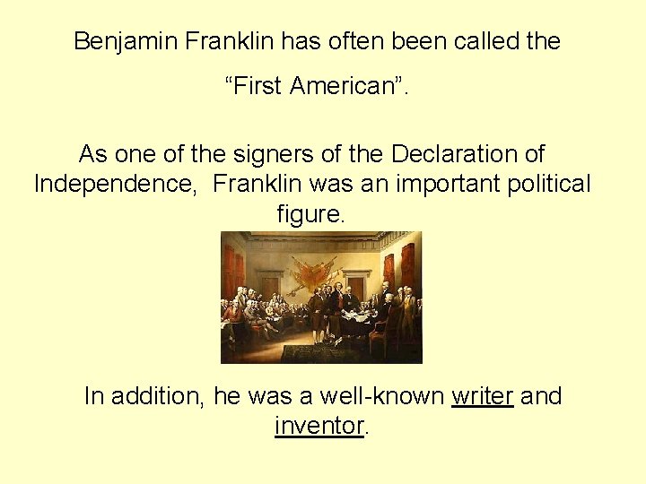 Benjamin Franklin has often been called the “First American”. As one of the signers