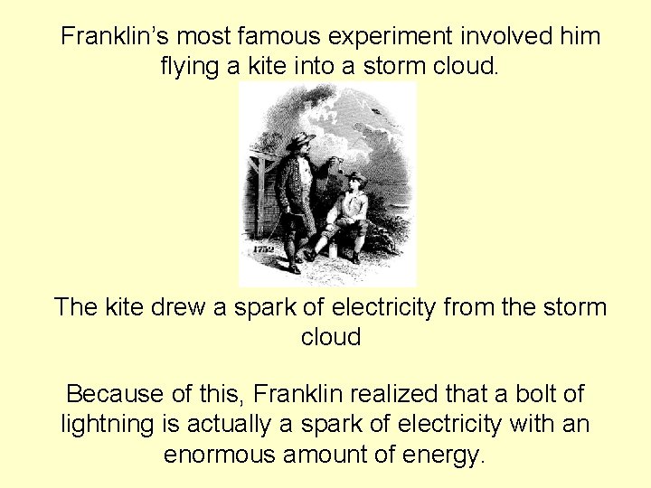 Franklin’s most famous experiment involved him flying a kite into a storm cloud. The Franklin’s most famous experiment involved him flying a kite into a storm cloud. The