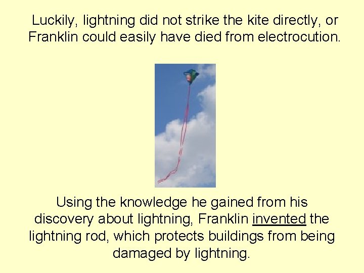 Luckily, lightning did not strike the kite directly, or Franklin could easily have died