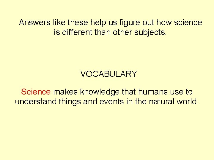 Answers like these help us figure out how science is different than other subjects.