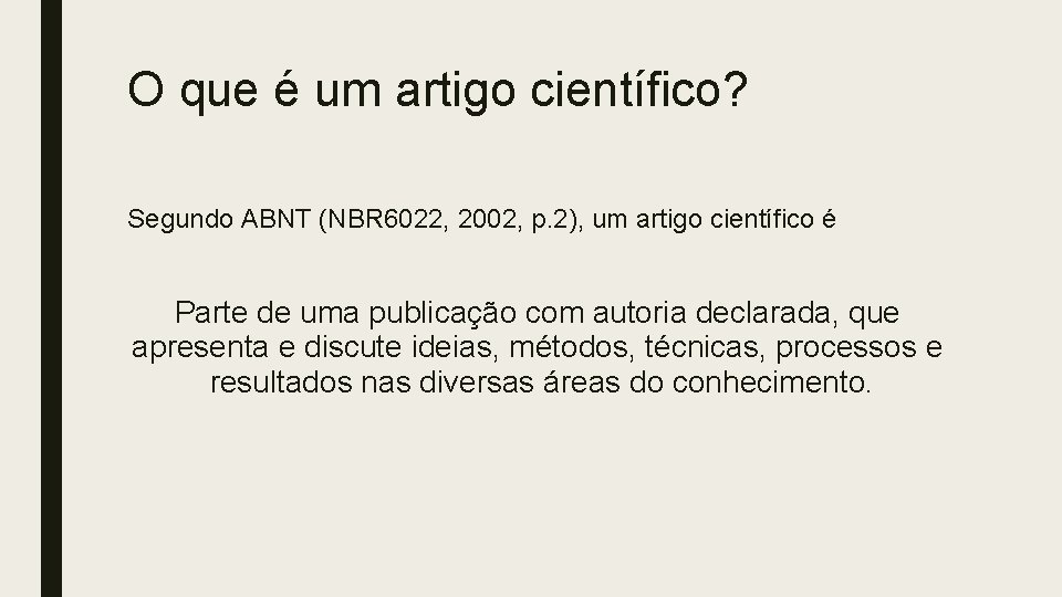 O que é um artigo científico? Segundo ABNT (NBR 6022, 2002, p. 2), um