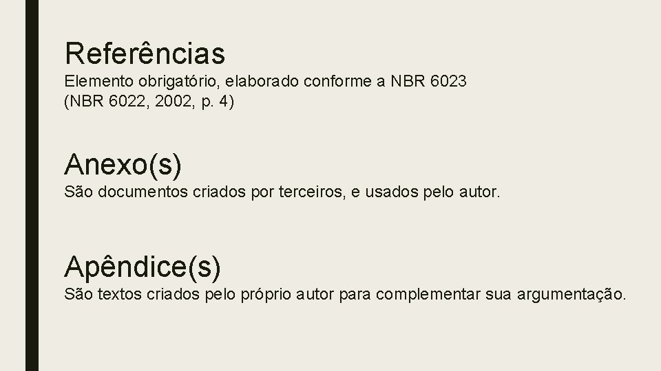 Referências Elemento obrigatório, elaborado conforme a NBR 6023 (NBR 6022, 2002, p. 4) Anexo(s)