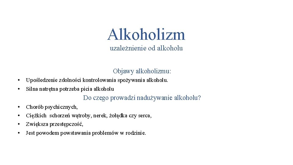 Alkoholizm uzależnienie od alkoholu Objawy alkoholizmu: • • Upośledzenie zdolności kontrolowania spożywania alkoholu. Silna Alkoholizm uzależnienie od alkoholu Objawy alkoholizmu: • • Upośledzenie zdolności kontrolowania spożywania alkoholu. Silna