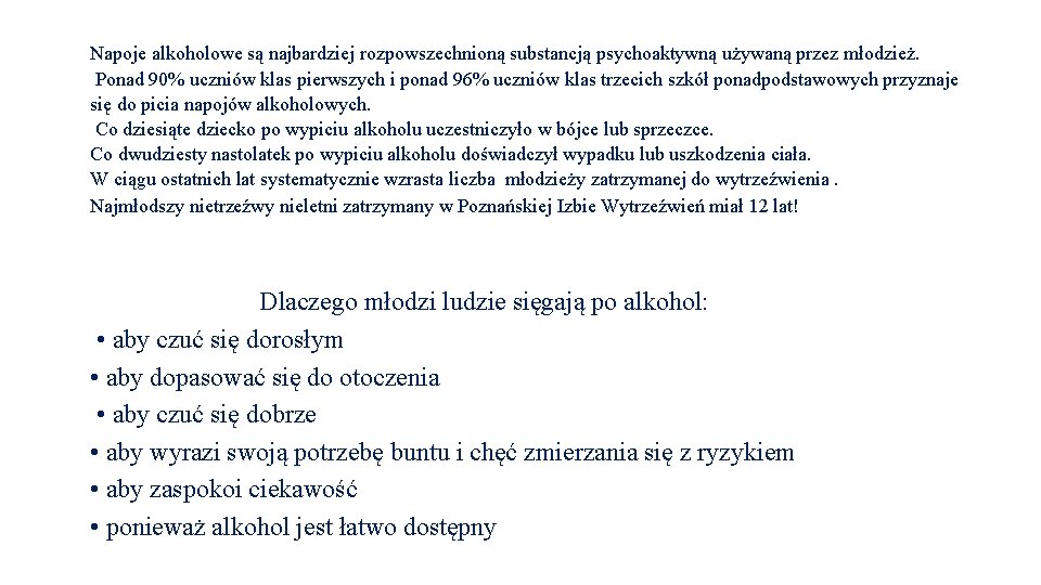 Napoje alkoholowe są najbardziej rozpowszechnioną substancją psychoaktywną używaną przez młodzież. Ponad 90% uczniów klas