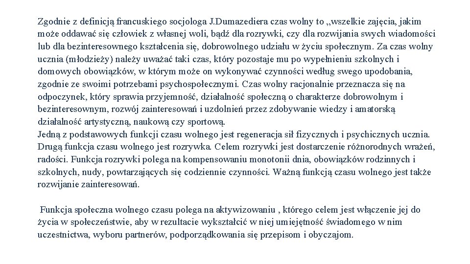 Zgodnie z definicją francuskiego socjologa J. Dumazediera czas wolny to „wszelkie zajęcia, jakim może