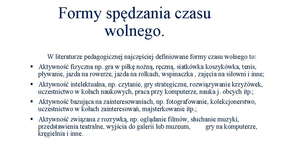 Formy spędzania czasu wolnego. W literaturze pedagogicznej najczęściej definiowane formy czasu wolnego to: §