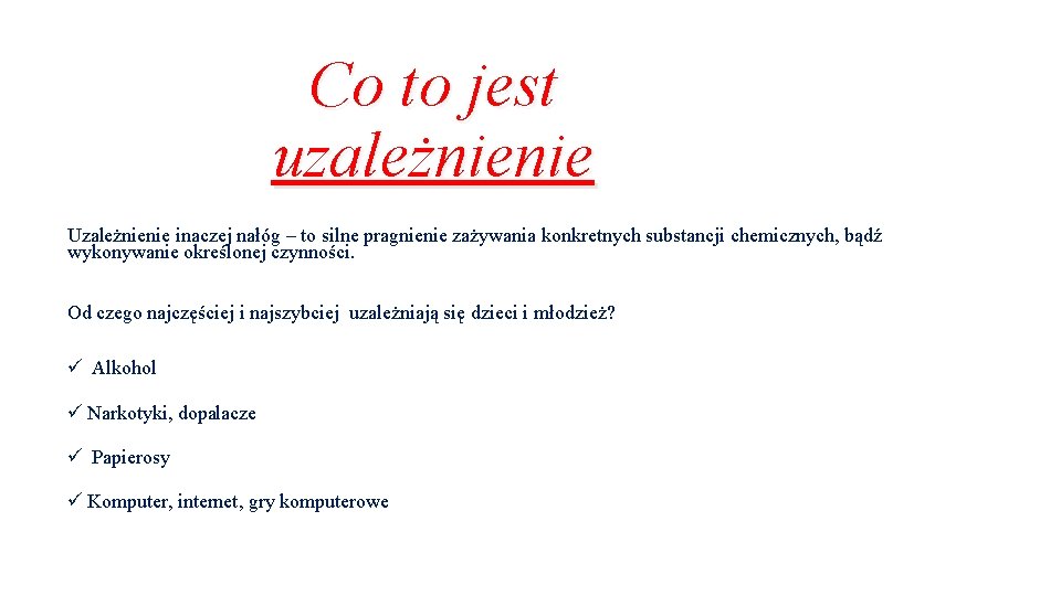 Co to jest uzależnienie Uzależnienie inaczej nałóg – to silne pragnienie zażywania konkretnych substancji