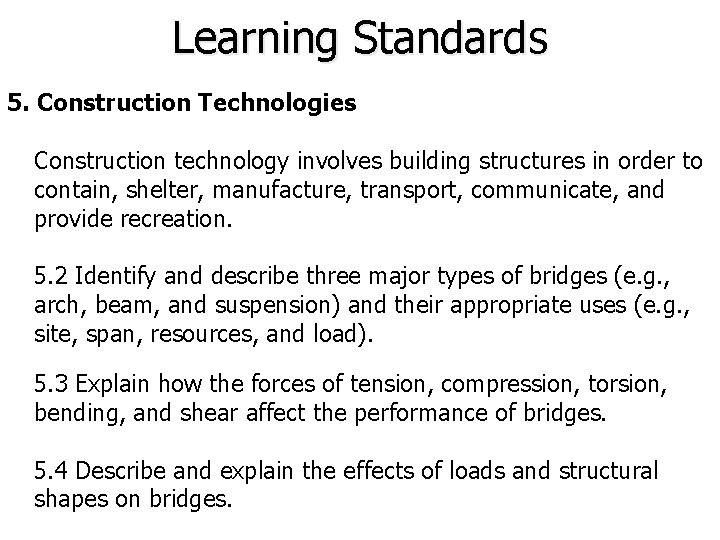 Learning Standards 5. Construction Technologies Construction technology involves building structures in order to contain,