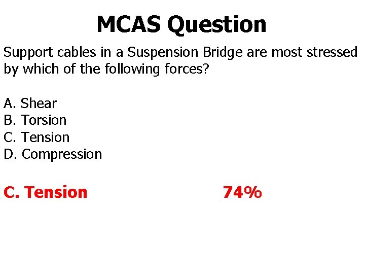 MCAS Question Support cables in a Suspension Bridge are most stressed by which of