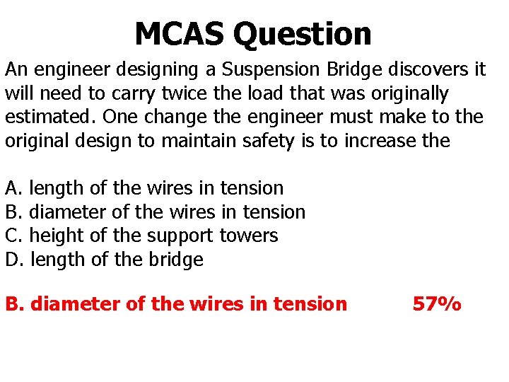 MCAS Question An engineer designing a Suspension Bridge discovers it will need to carry