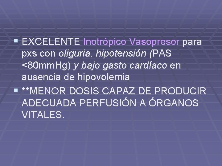 § EXCELENTE Inotrópico Vasopresor para pxs con oliguria, hipotensión (PAS <80 mm. Hg) y