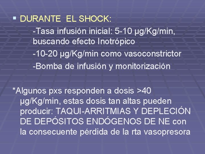 § DURANTE EL SHOCK: -Tasa infusión inicial: 5 -10 µg/Kg/min, buscando efecto Inotrópico -10