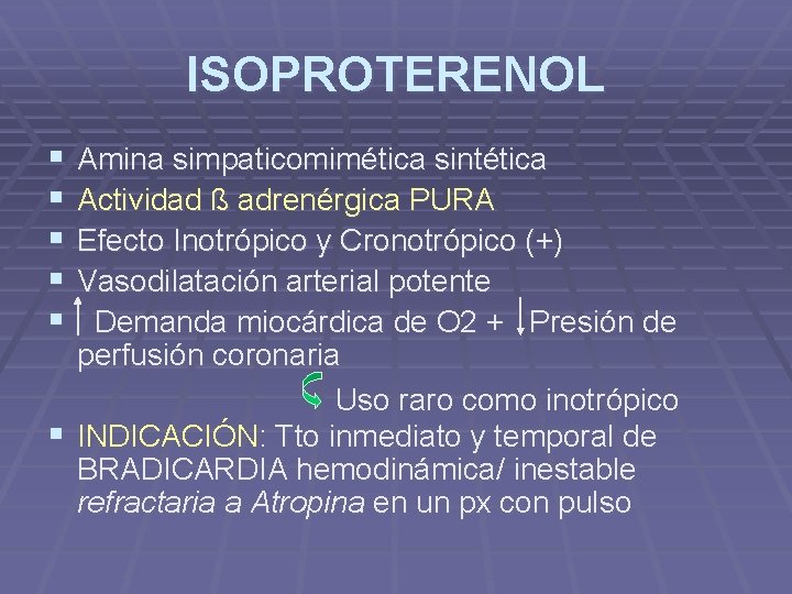 ISOPROTERENOL § § § Amina simpaticomimética sintética Actividad ß adrenérgica PURA Efecto Inotrópico y