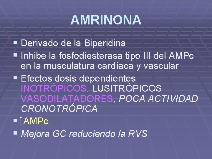 AMRINONA § Derivado de la Biperidina § Inhibe la fosfodiesterasa tipo III del AMPc