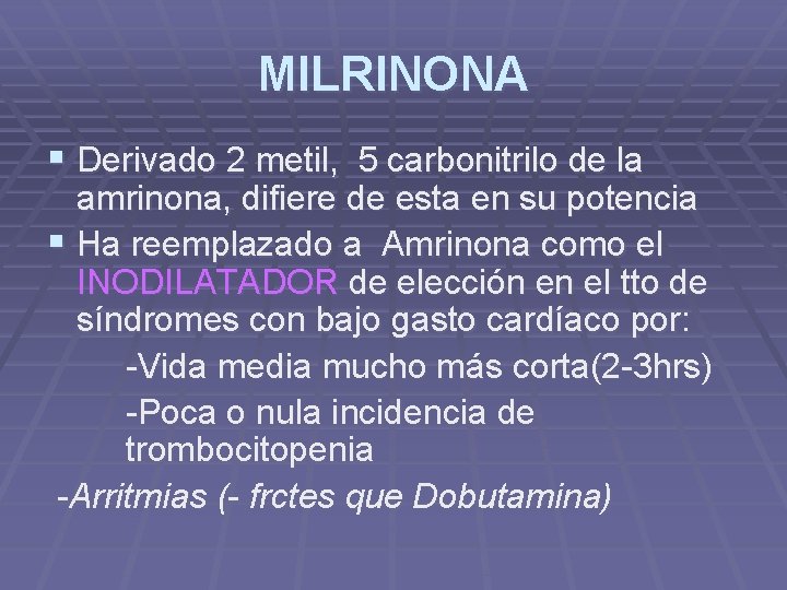 MILRINONA § Derivado 2 metil, 5 carbonitrilo de la amrinona, difiere de esta en