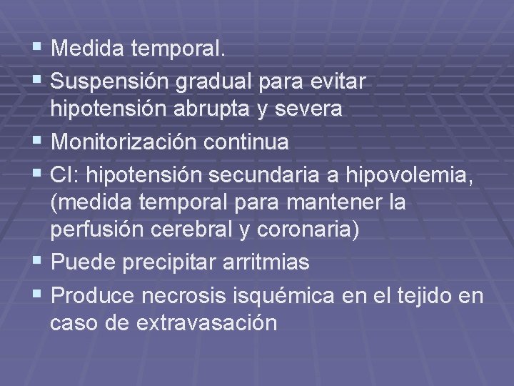 § Medida temporal. § Suspensión gradual para evitar hipotensión abrupta y severa § Monitorización