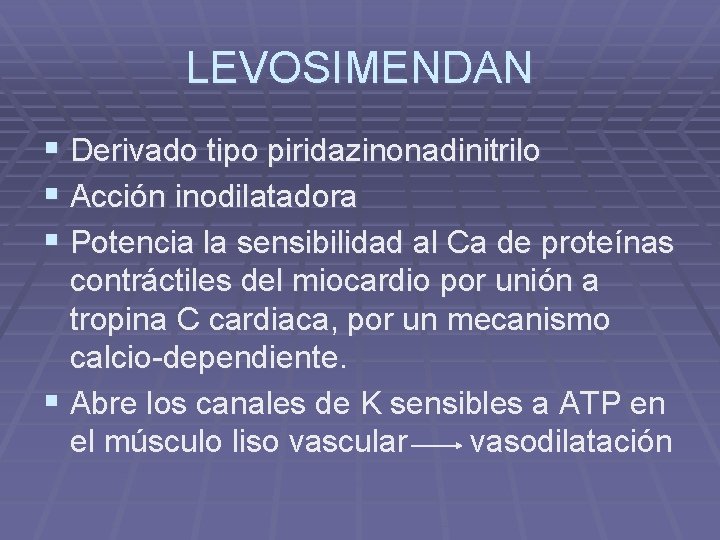 LEVOSIMENDAN § Derivado tipo piridazinonadinitrilo § Acción inodilatadora § Potencia la sensibilidad al Ca