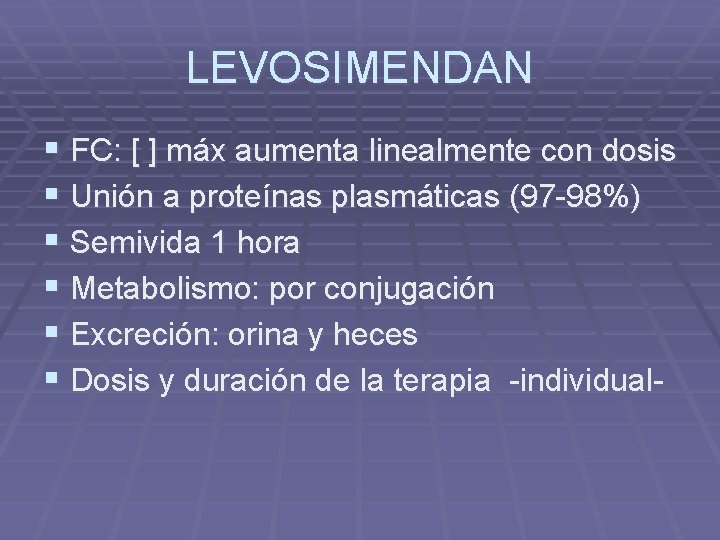 LEVOSIMENDAN § FC: [ ] máx aumenta linealmente con dosis § Unión a proteínas