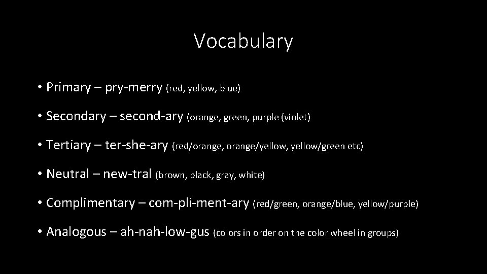 Vocabulary • Primary – pry-merry (red, yellow, blue) • Secondary – second-ary (orange, green,