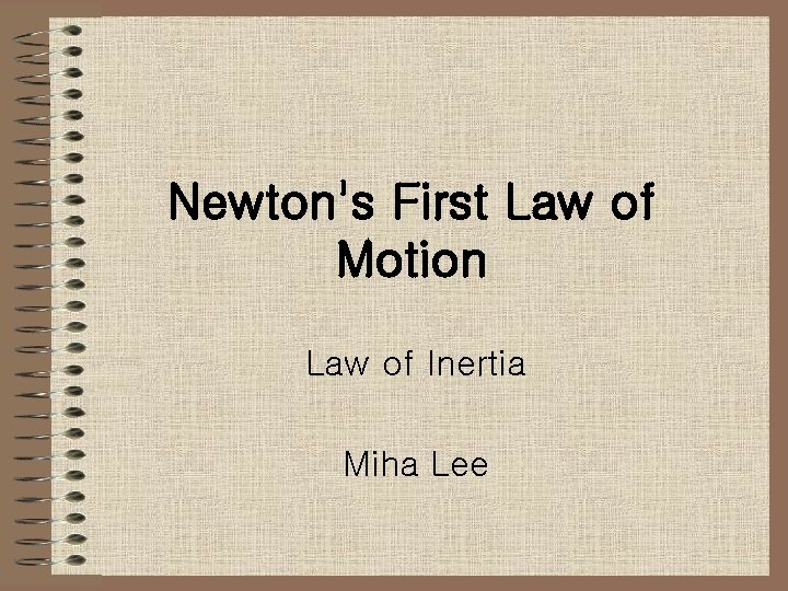 Newton's First Law of Motion Law of Inertia Miha Lee 