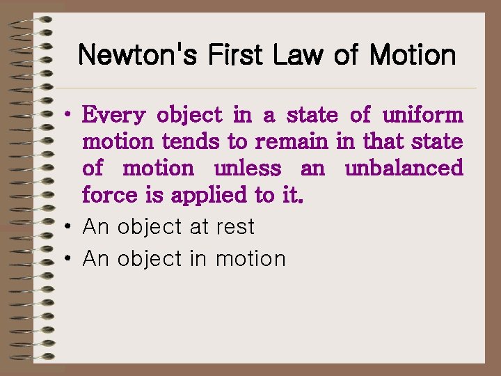 Newton's First Law of Motion • Every object in a state of uniform motion