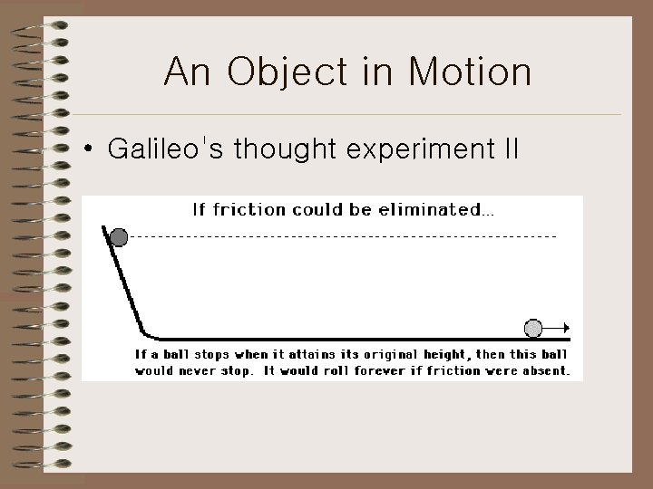 An Object in Motion • Galileo's thought experiment II 