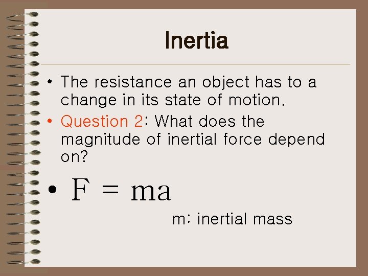 Inertia • The resistance an object has to a change in its state of