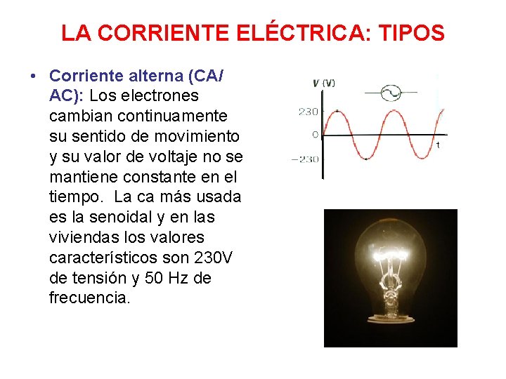 LA CORRIENTE ELÉCTRICA: TIPOS • Corriente alterna (CA/ AC): Los electrones cambian continuamente su