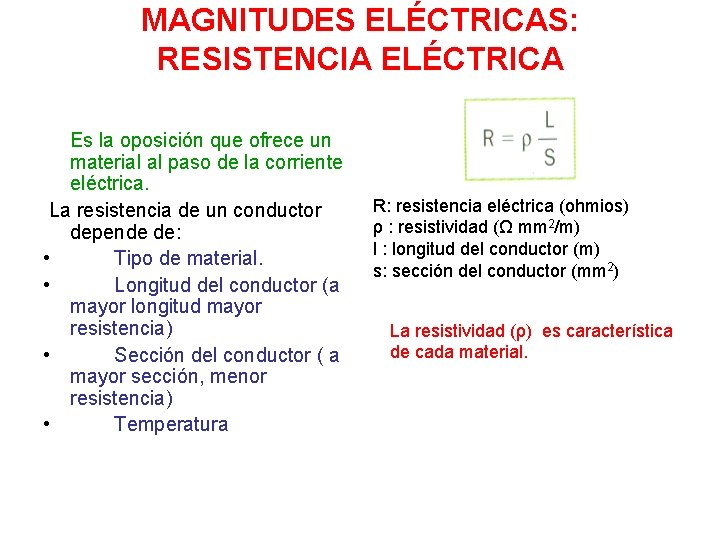 MAGNITUDES ELÉCTRICAS: RESISTENCIA ELÉCTRICA Es la oposición que ofrece un material al paso de