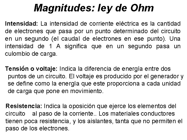 Magnitudes: ley de Ohm Intensidad: La intensidad de corriente eléctrica es la cantidad de