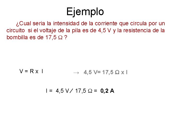 Ejemplo ¿Cual seria la intensidad de la corriente que circula por un circuito si