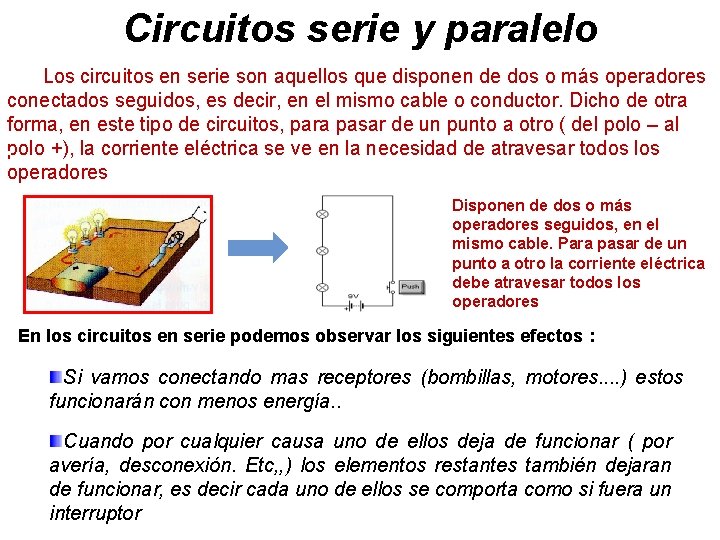 Circuitos serie y paralelo Los circuitos en serie son aquellos que disponen de dos