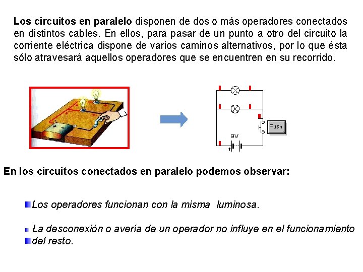 Los circuitos en paralelo disponen de dos o más operadores conectados en distintos cables.