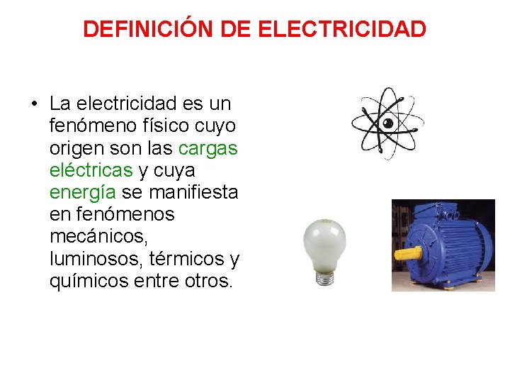 DEFINICIÓN DE ELECTRICIDAD • La electricidad es un fenómeno físico cuyo origen son las