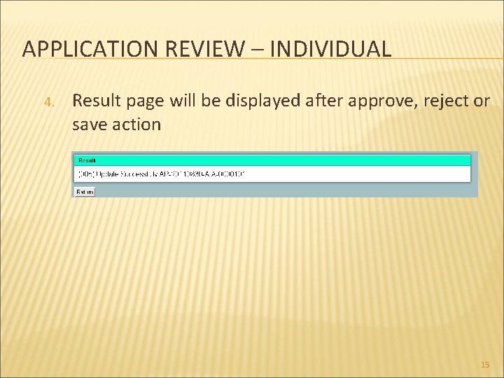 APPLICATION REVIEW – INDIVIDUAL 4. Result page will be displayed after approve, reject or