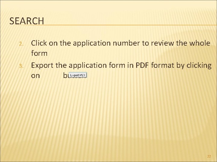 SEARCH 2. 3. Click on the application number to review the whole form Export