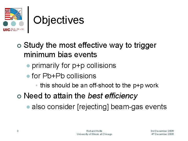 Objectives ¢ Study the most effective way to trigger minimum bias events primarily for