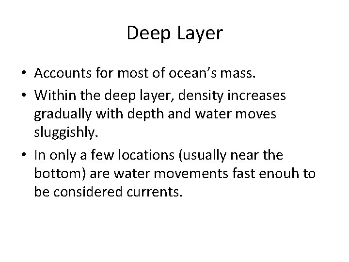 Deep Layer • Accounts for most of ocean’s mass. • Within the deep layer,