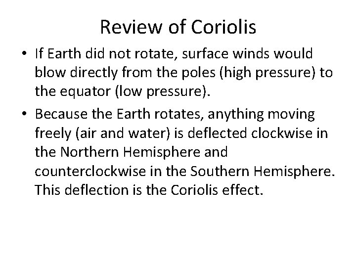 Review of Coriolis • If Earth did not rotate, surface winds would blow directly