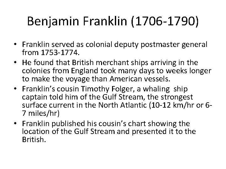 Benjamin Franklin (1706 1790) • Franklin served as colonial deputy postmaster general from 1753