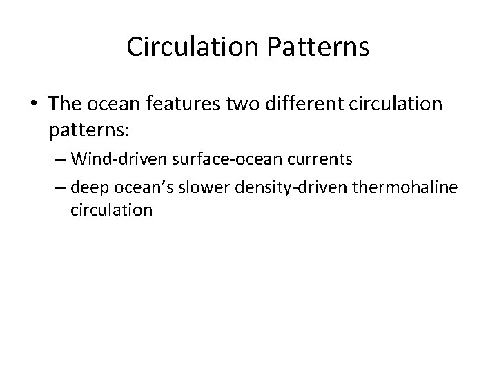 Circulation Patterns • The ocean features two different circulation patterns: – Wind driven surface