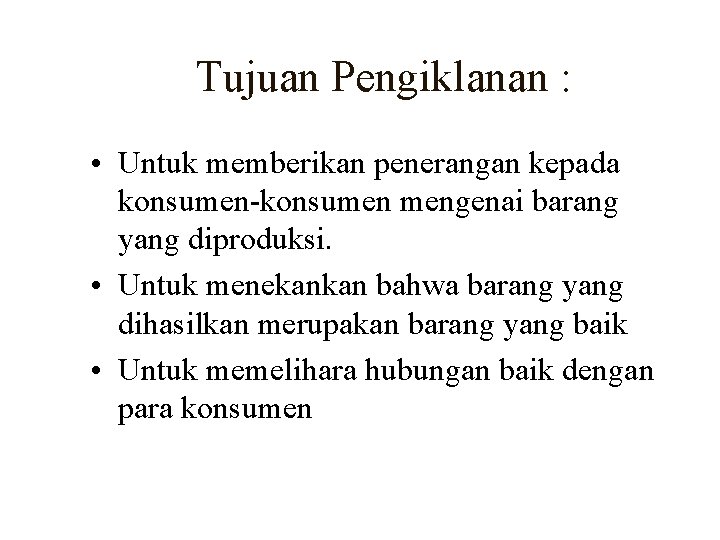 Tujuan Pengiklanan : • Untuk memberikan penerangan kepada konsumen-konsumen mengenai barang yang diproduksi. •